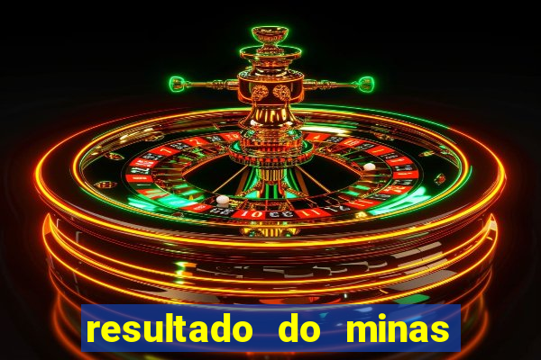 resultado do minas cap hoje